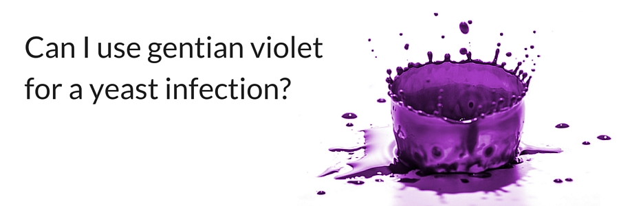 use gentian violet for a yeast infection