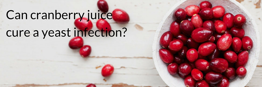 Can cranberry juice cure a yeast infection