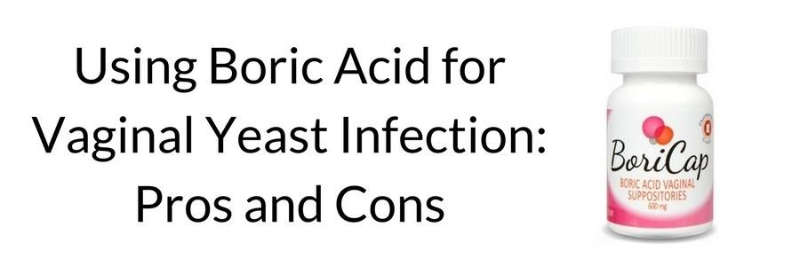 Using Boric Acid for Vaginal Yeast Infections- Pros and Cons