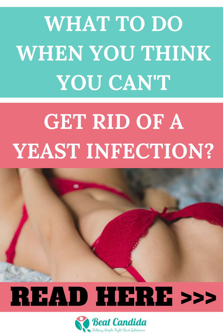 I Can't Get Rid of my Yeast Infection