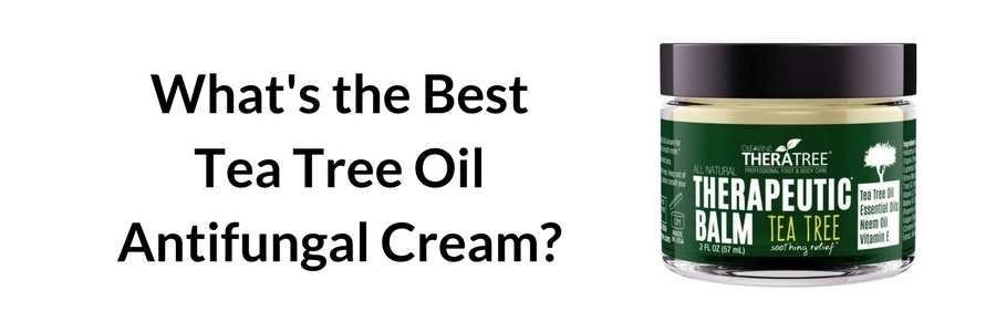 What's the Best Tea Tree Oil antifungal Cream